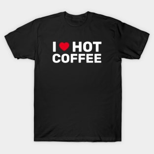 I Love Hot Coffee - Coffee Lover Gift T-Shirt